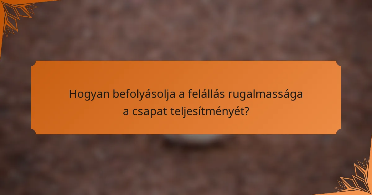 Hogyan befolyásolja a felállás rugalmassága a csapat teljesítményét?