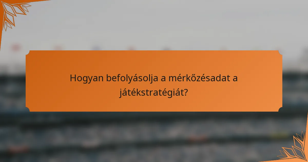 Hogyan befolyásolja a mérkőzésadat a játékstratégiát?