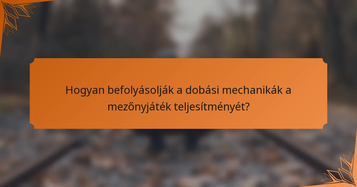 Hogyan befolyásolják a dobási mechanikák a mezőnyjáték teljesítményét?