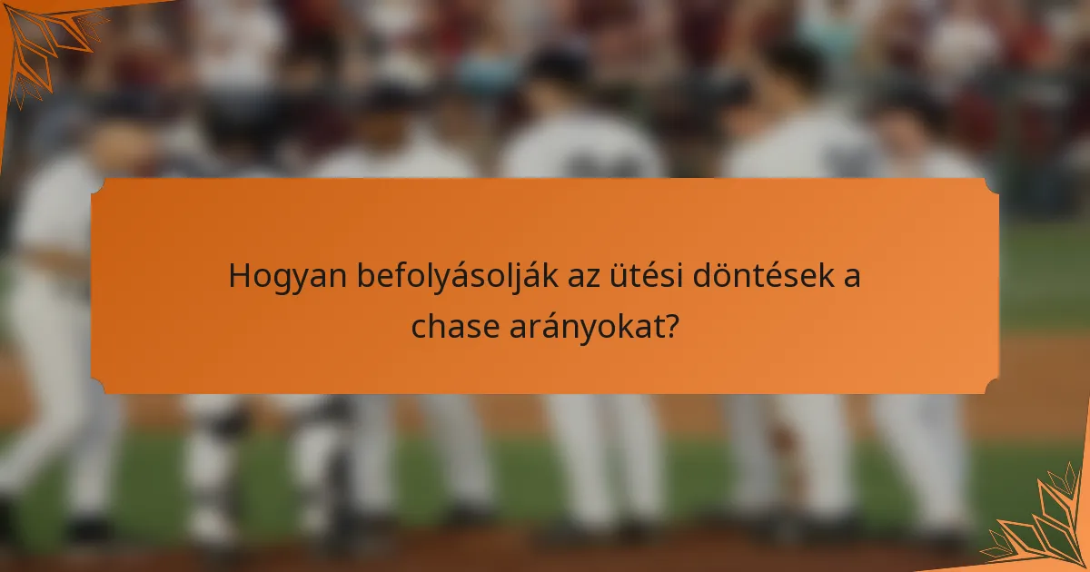 Hogyan befolyásolják az ütési döntések a chase arányokat?