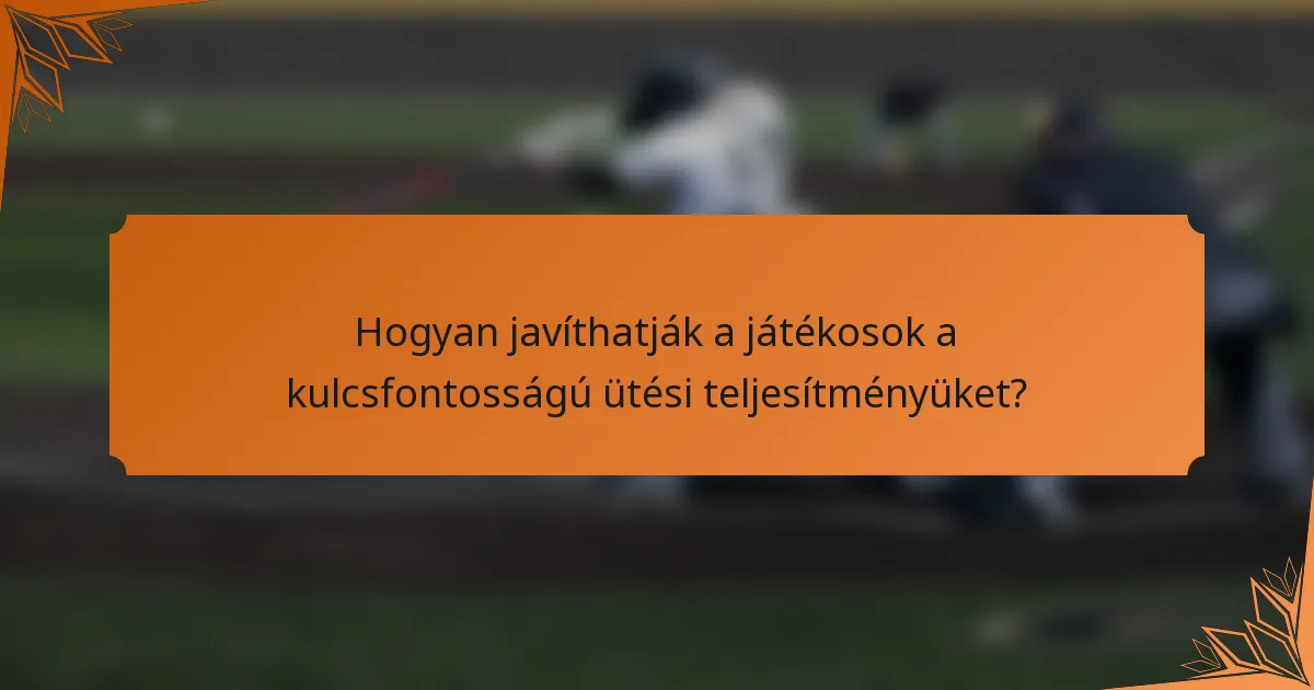 Hogyan javíthatják a játékosok a kulcsfontosságú ütési teljesítményüket?