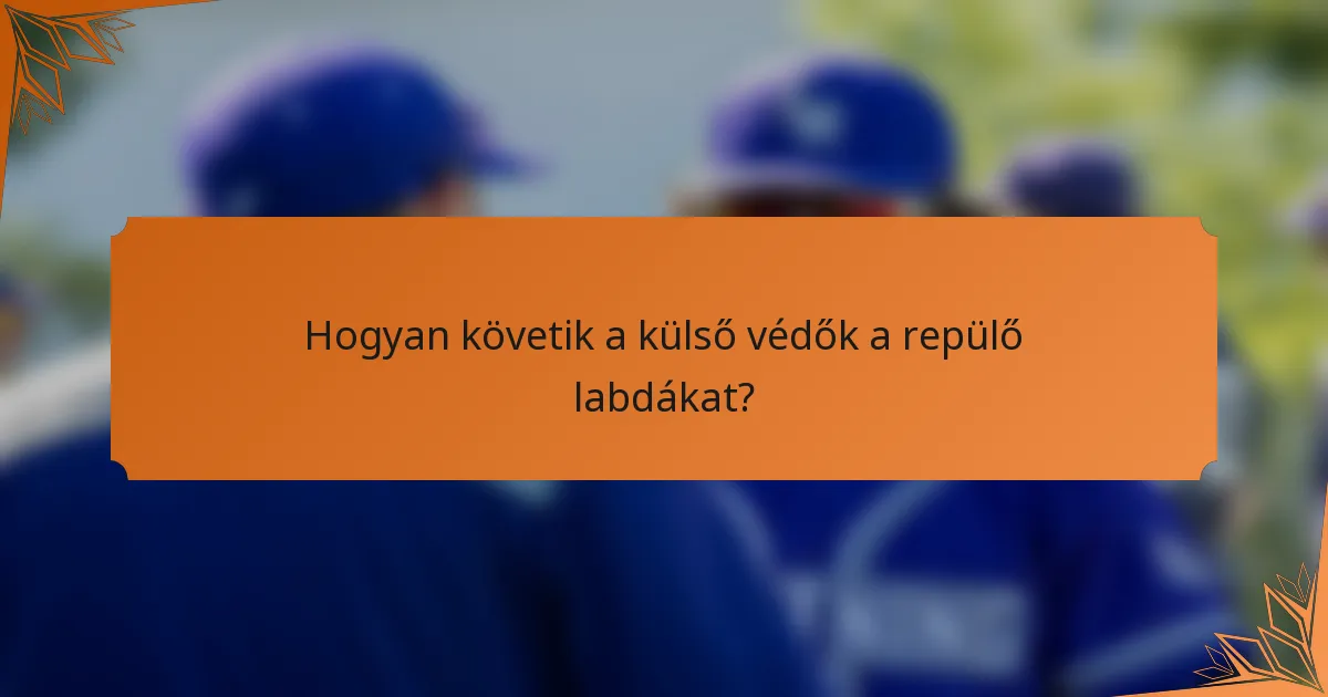 Hogyan követik a külső védők a repülő labdákat?
