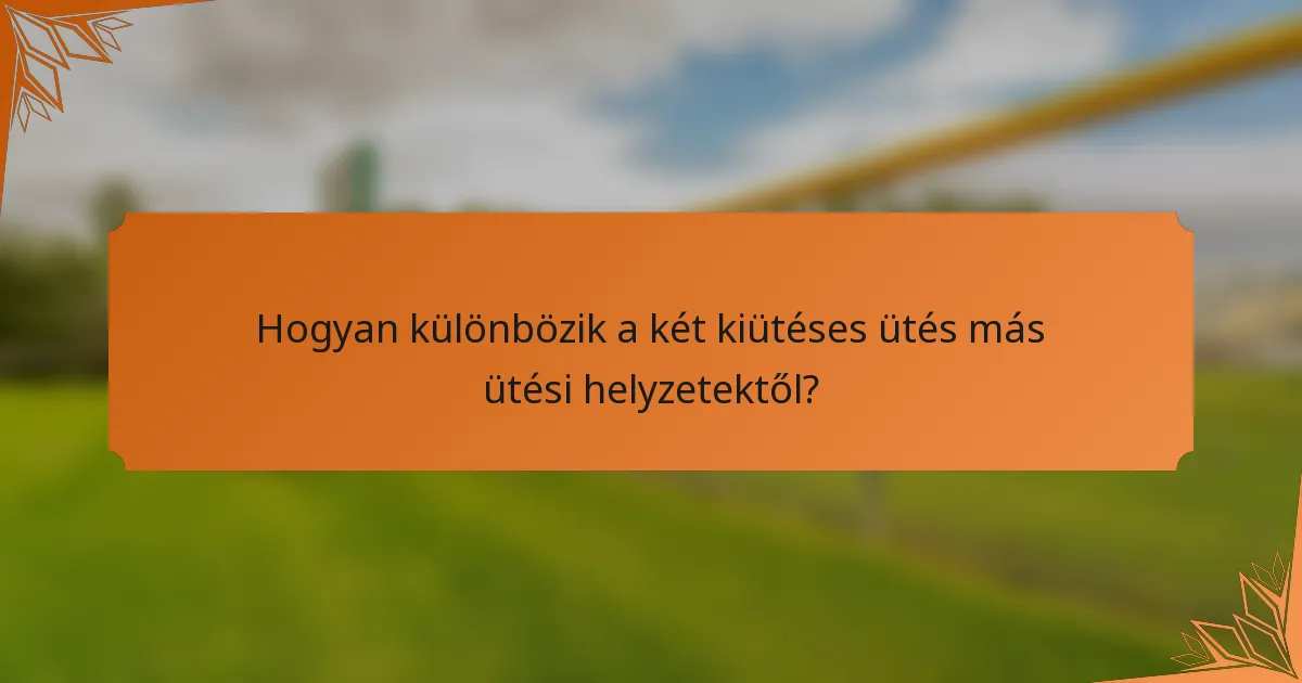 Hogyan különbözik a két kiütéses ütés más ütési helyzetektől?