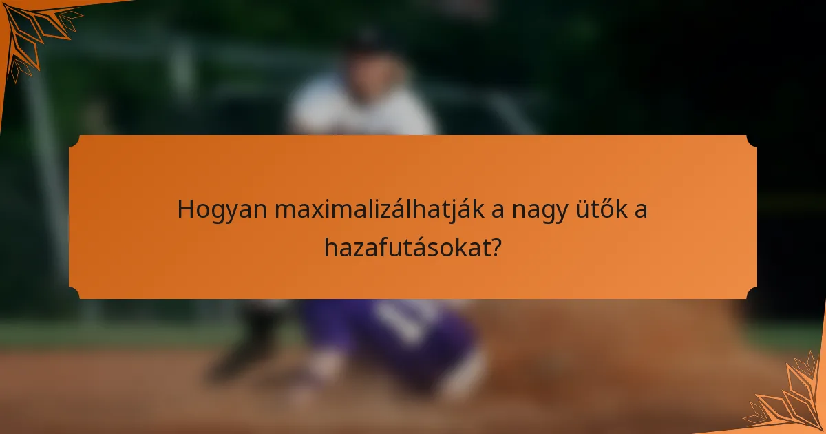 Hogyan maximalizálhatják a nagy ütők a hazafutásokat?