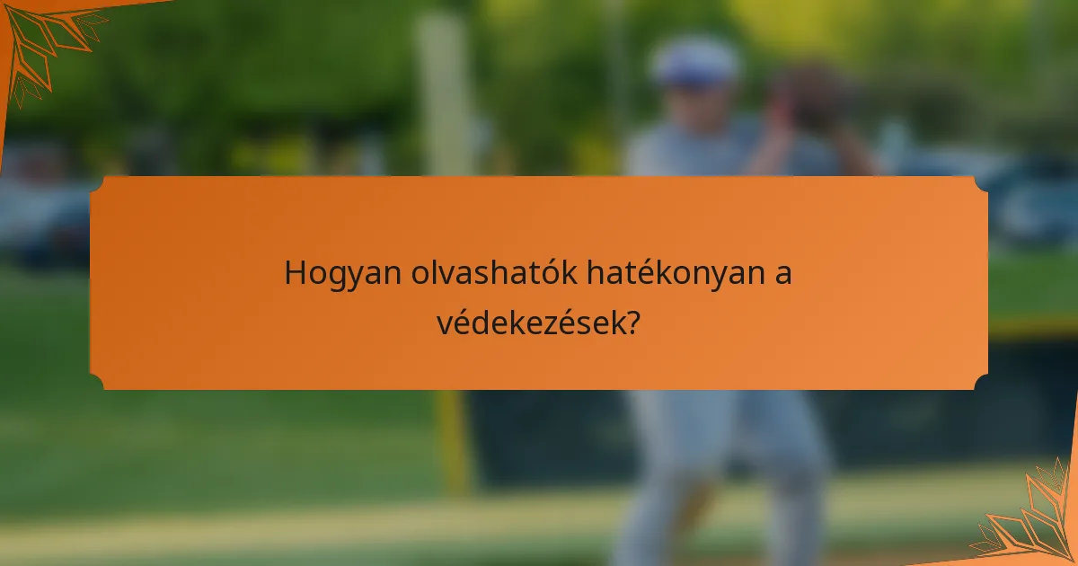 Hogyan olvashatók hatékonyan a védekezések?