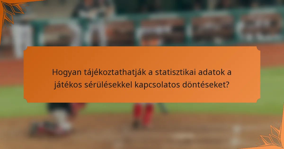 Hogyan tájékoztathatják a statisztikai adatok a játékos sérülésekkel kapcsolatos döntéseket?