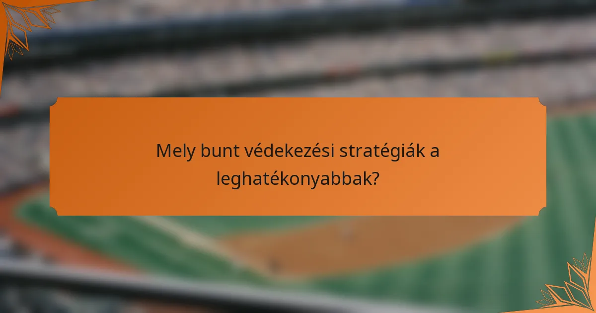 Mely bunt védekezési stratégiák a leghatékonyabbak?