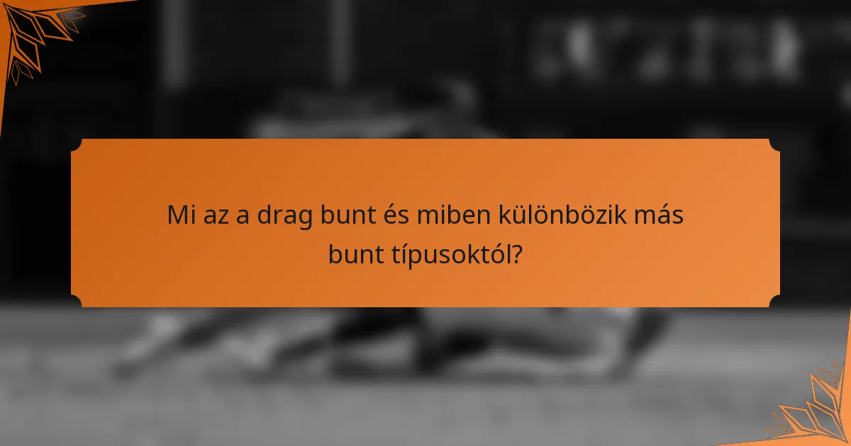 Mi az a drag bunt és miben különbözik más bunt típusoktól?