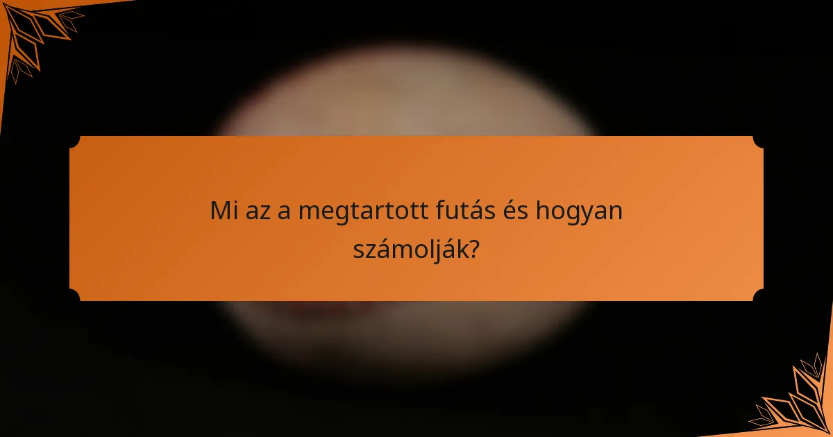 Mi az a megtartott futás és hogyan számolják?