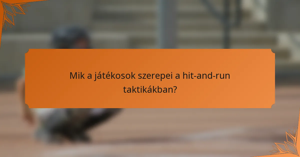 Mik a játékosok szerepei a hit-and-run taktikákban?