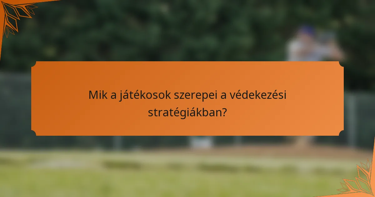Mik a játékosok szerepei a védekezési stratégiákban?