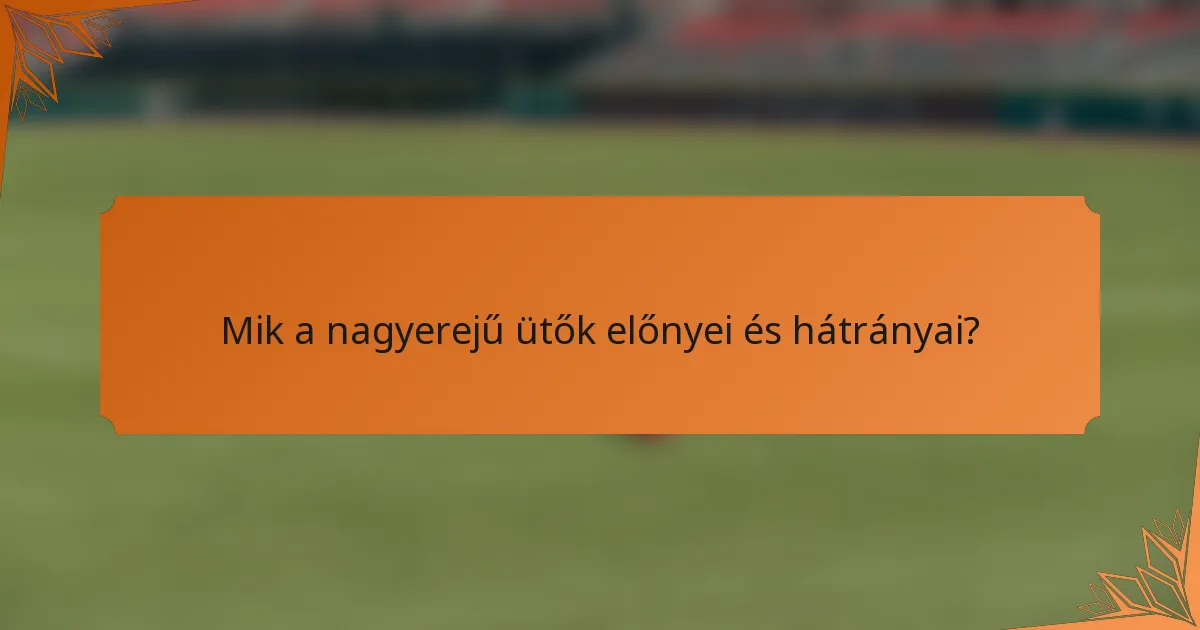 Mik a nagyerejű ütők előnyei és hátrányai?