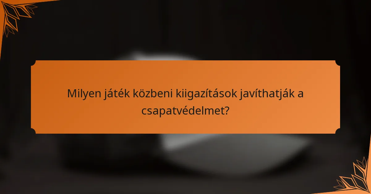 Milyen játék közbeni kiigazítások javíthatják a csapatvédelmet?