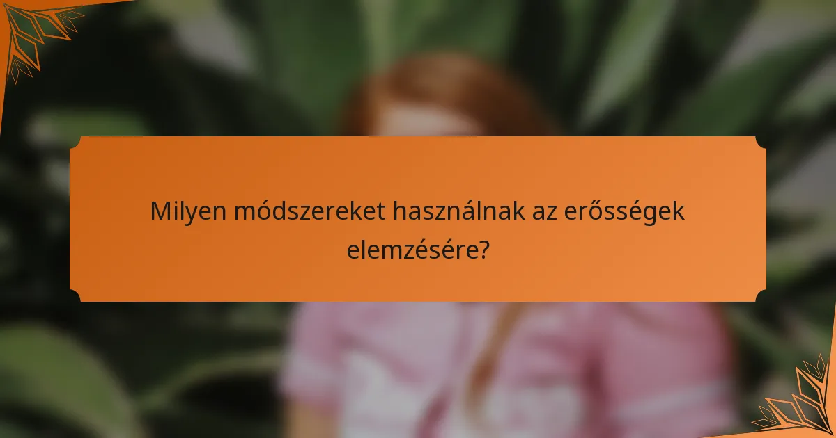 Milyen módszereket használnak az erősségek elemzésére?