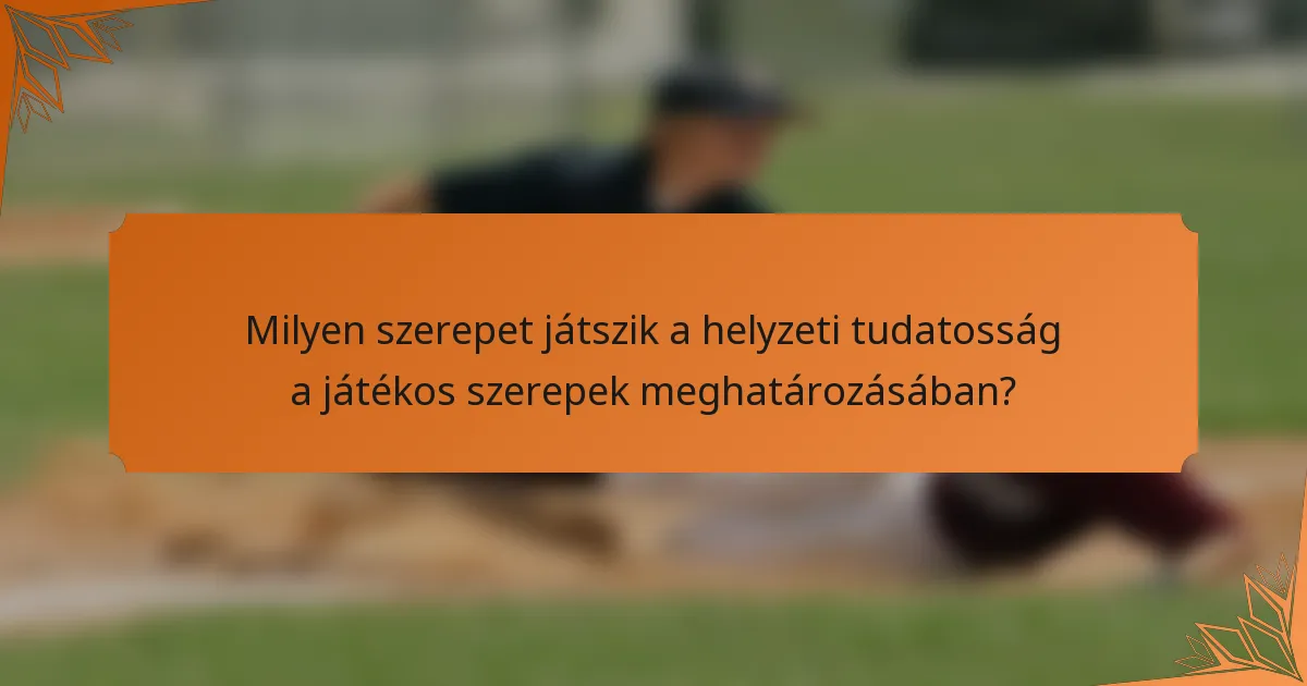 Milyen szerepet játszik a helyzeti tudatosság a játékos szerepek meghatározásában?